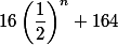 16\left(\dfrac{1}{2}\right)^n+164